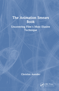 The Animation Smears Book: Uncovering Film's Most Elusive Technique