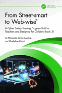 From Street-Smart to Web-Wise(R): a Cyber Safety Training Program Built for Teachers and Designed for Children (Book 3)