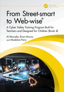 From Street-Smart to Web-Wise(r): A Cyber Safety Training Program Built for Teachers and Designed for Children (Book 4)