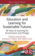 Education and Learning for Sustainable Futures: 50 Years of Learning for Environment and Change