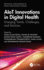 Aiot Innovations in Digital Health: Emerging Trends, Challenges, and Solutions