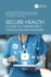 Secure Health: A Guide to Cybersecurity for Healthcare Managers