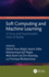 Soft Computing and Machine Learning: A Fuzzy and Neutrosophic View of Reality