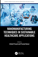 Nanomanufacturing Techniques in Sustainable Healthcare Applications