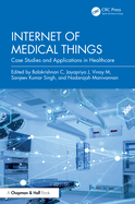 Internet of Medical Things: Case Studies and Applications in Healthcare