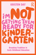 I'M Not Getting Them Ready for Kindergarten