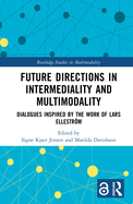 Future Directions in Intermediality and Multimodality: Dialogues Inspired by the Work of Lars Ellestr�m