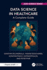 Data Science in Healthcare: A Complete Guide