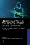 Understanding the Technology Behind Online Offending: a Guide for Professionals in the Criminal Justice System