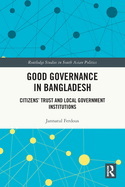 Good Governance in Bangladesh: Citizens' Trust and Local Government Institutions