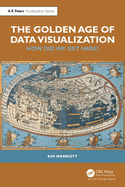 The Golden Age of Data Visualization (Ak Peters Visualization Series)