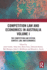 Competition Law and Economics in Australia, Volume I: The Competition Law System: Context, Law, and Economics