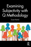 Examining Subjectivity With Q Methodology