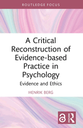 A Critical Reconstruction of Evidence-Based Practice in Psychology: Evidence and Ethics