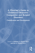 A Clinician's Guide to Childhood Obsessive-Compulsive and Related Disorders