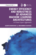 Energy Efficiency and Robustness of Advanced Machine Learning Architectures: A Cross-Layer Approach