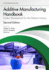 Additive Manufacturing Handbook