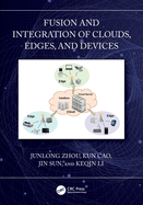 Fusion and Integration of Clouds, Edges, and Devices