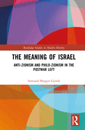 The Meaning of Israel: Anti-Zionism and Philo-Zionism in the Postwar Left