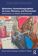 Epistolary Autoethnographies on Loss, Memory, and Resolution