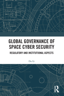 Global Governance of Space Cyber Security: Regulatory and Institutional Aspects