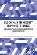 Blockchain Technology in Project Finance: A Legal and Practical Model for Financing Mega-Investments