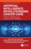 Artificial Intelligence Revolutionizing Cancer Care: Precision Diagnosis and Patient-Centric Healthcare