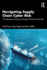 Navigating Supply Chain Cyber Risk: A Comprehensive Guide to Managing Third Party Cyber Risk