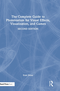 The Complete Guide to Photorealism for Visual Effects, Visualization, and Games