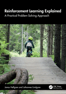 Reinforcement Learning Explained: A Practical Problem-Solving Approach