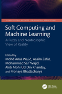 Soft Computing and Machine Learning: A Fuzzy and Neutrosophic View of Reality