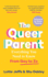 The Queer Parent: Everything You Need to Know From Gay to Ze