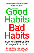 Good Habits, Bad Habits: How to Make Positive Changes That Stick