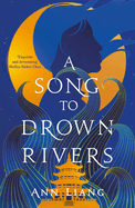 A Song to Drown Rivers: a Devastating Chinese Retelling of Love, Sacrifice and Revenge