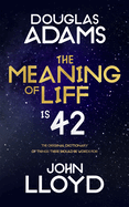 The Meaning of Liff: the Original Dictionary of Things There Should Be Words for From the Author of the Hitchiker's Guide to the Galaxy and the Producer of Blackadder