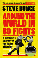Around the World in 80 Fights: a Lifetime's Journey to the Heart of Boxing