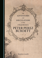 The Adventures and Speculations of the Ingenious Peter Perez Burdett