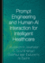 Prompt Engineering and Human-Ai Interaction for Intelligent Healthcare