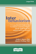 Interbehaviorism: A Comprehensive Guide to the Foundations of Kantor's Theory and Its Applications for Modern Behavior Analysis (16pt Large Print Format)