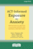 ACT-Informed Exposure for Anxiety: Creating Effective, Innovative, and Values-Based Exposures Using Acceptance and Commitment Therapy (16pt Large Print Edition)