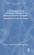 Transforming Early Childhood Education in Resource-Scarce Contexts: Participatory Research for Change