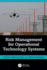 Risk Management for Operational Technology (Ot) Systems