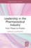 Leadership in the Pharmaceutical Industry: From Theory to Practice