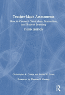Teacher-Made Assessments: How to Connect Curriculum, Instruction, and Student Learning