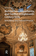 Architecture, Opportunity, and Conflict in Eighteenth-Century Sicily: Rebuilding After Natural Disaster