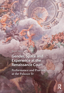 Gender, Space and Experience at the Renaissance Court