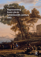 Representing From Life in Seventeenth-Century Italy