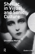 Shellac in Visual and Sonic Culture: Unsettled Matter