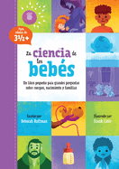 La Ciencia De Los Beb�s: Un Libro Peque�o Para Grandes Preguntas Sobre Cuerpos, Nacimiento Y Familias (Kids Need to Know, 1) (Spanish Edition)