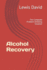 Alcohol Recovery: the Complete Problem Drinking Solution: 4 (Sober Living Books)